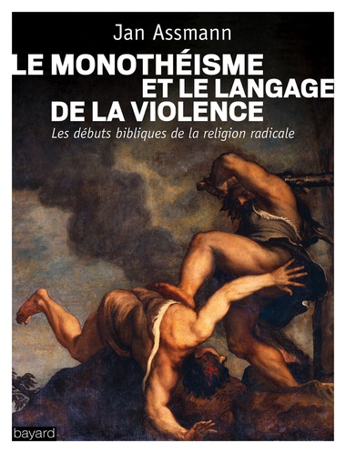 Le monothéisme et le langage de la violence de Jan Assmann