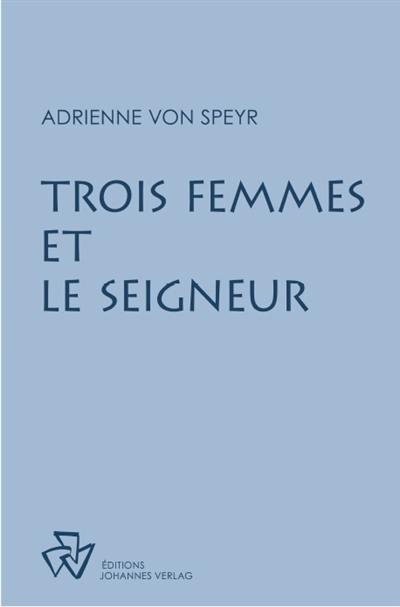 Trois femmes et le Seigneur d’Adrienne von Speyr