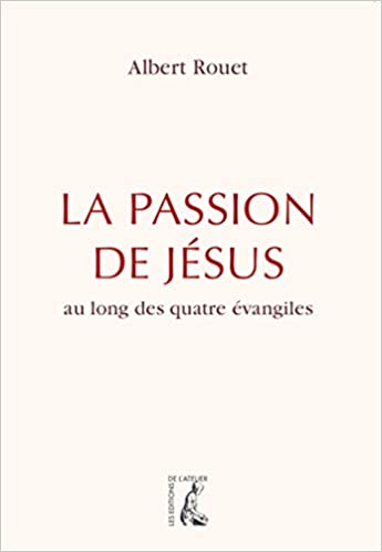 La passion de Jesus au long des quatre evangiles