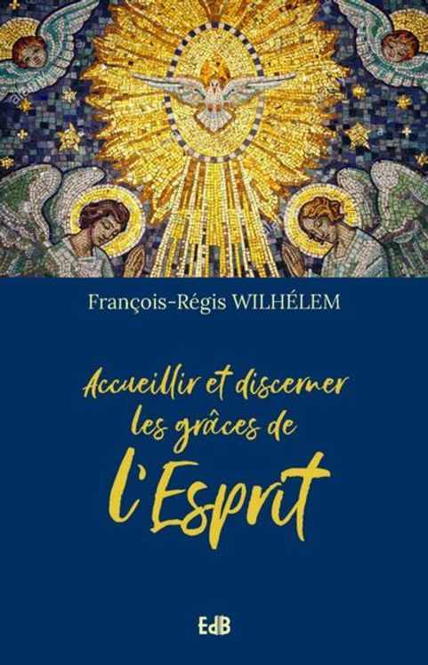 Accueillir et discerner les grâces de l’esprit, François-Régis Wilhélem