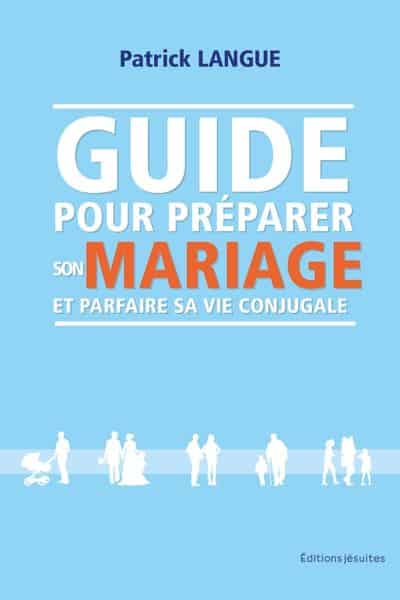 Guide pour préparer son mariage et parfaire sa vie conjugale, de Patrick Langue