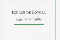 Ignace de Loyola Légende et réalité.