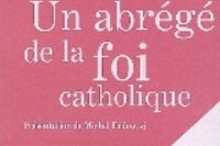 Un abrégé de la foi catholique