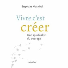 Vivre c’est créer de Stéphane Machinal