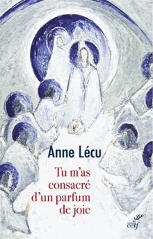 Tu m as consacré d’un parfum de joie d’Anne Lécu