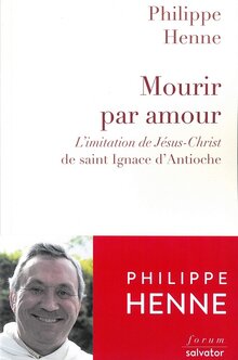 Mourir par amour - L’imitation de Jésus Christ de saint Ignace d’Antioche