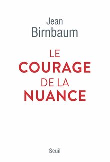 Le courage de la nuance, Jean Birnbaum