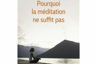 Pourquoi la méditation ne suffit pas, Bernard Minvielle