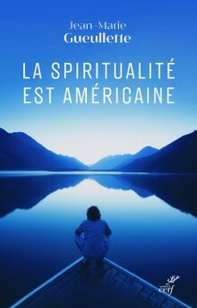 La spiritualite est américaine de Jean-Marie Gueullette