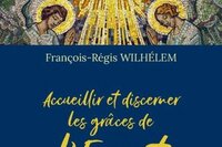 Accueillir et discerner les grâces de l’esprit, François-Régis Wilhélem
