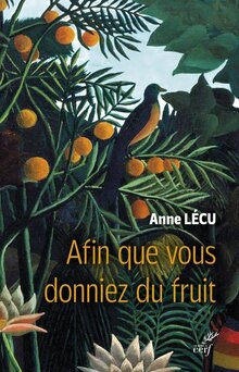 Afin que vous donniez du fruit, Anne Lécu