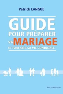 Guide pour préparer son mariage et parfaire sa vie conjugale, de Patrick Langue