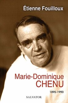 Marie-Dominique Chenu (1895-1990), d’Étienne Fouilloux