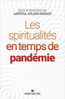 Les spiritualités en temps de pandémie, Laëtitia Atlani-Duault (dir.)