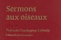 SERMONS AUX OISEAUX ; ÉTINCELLES III ; DE L’OBSCUR À L’AURORE (1954-2009)