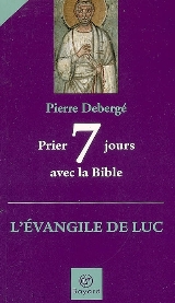 Prier 7 jours avec la Bible : l’évangile de luc