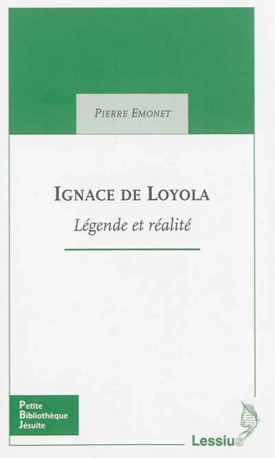 Ignace de Loyola Légende et réalité.
